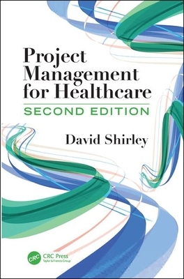 Project Management for Healthcare by David Shirley