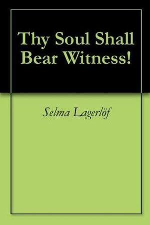 Thy Soul Shall Bear Witness! by Selma Lagerlöf