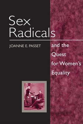 Sex Radicals and the Quest for Women's Equality by Joanne E. Passet