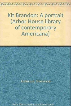 Kit Brandon: A portrait (Arbor House library of contemporary Americana) by Sherwood Anderson