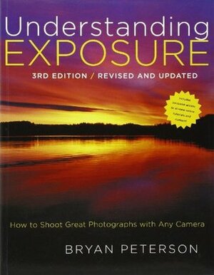 Understanding Exposure: How to Shoot Great Photographs with Any Camera by Bryan Peterson