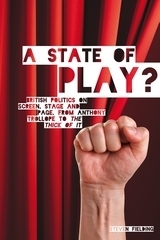 A State of Play?: British Politics on Screen, Stage and Page, from Anthony Trollope to The Thick of It by Steven Fielding