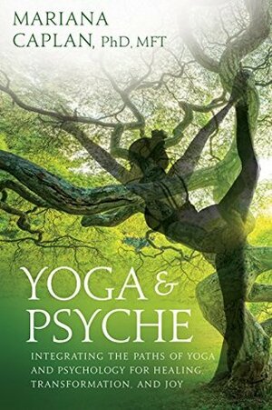 Yoga & Psyche: Integrating the Paths of Yoga and Psychology for Healing, Transformation, and Joy by Don Hanlon Johnson, Mariana Caplan