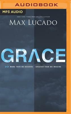 Grace: More Than We Deserve, Greater Than We Imagine by Max Lucado