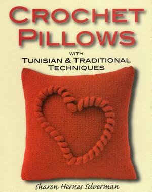 Crochet Pillows with Tunisian & Traditional Techniques by Sharon Hernes Silverman
