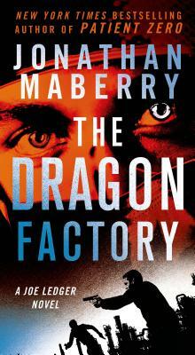 The Dragon Factory: A Joe Ledger Novel by Jonathan Maberry