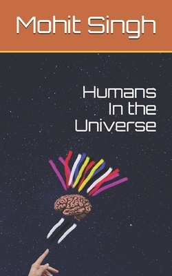 Humans In The Universe by Mohit Singh