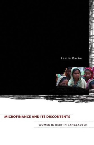 Microfinance and Its Discontents: Women in Debt in Bangladesh by Lamia Karim