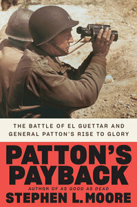 Patton's Payback: The Battle of El Guettar and General Patton's Rise to Glory by Stephen L. Moore