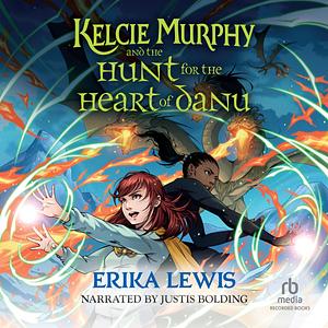 Kelcie Murphy and the Hunt for the Heart of Danu by Erika Lewis