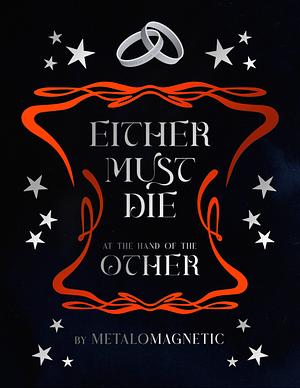 Either must die at the hand of the other by Metalomagnetic