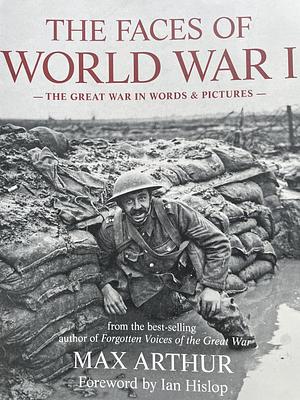 The Faces of World War I: The Great War in Words and Pictures by Ian Hislop, Max Arthur