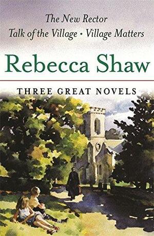 The New Rector; Talk Of The Village; Village Matters by Rebecca Shaw