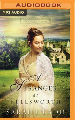 A Stranger at Fellsworth by Sarah E. Ladd