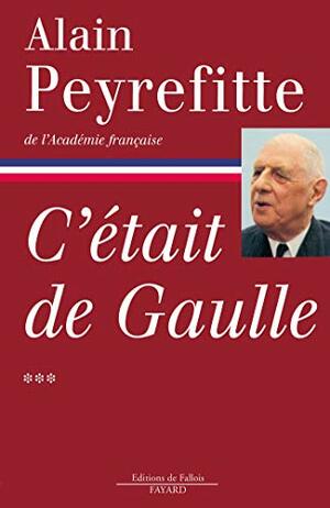 C'était de Gaulle, Tome 3/3 by Alain Peyrefitte