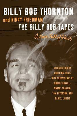 The Billy Bob Tapes: A Cave Full of Ghosts by Billy Bob Thornton, Kinky Friedman