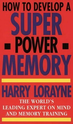 How to Develop a Super Power Memory by Harry Lorayne