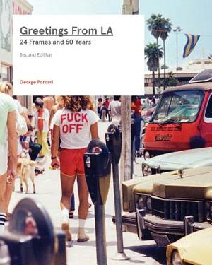 Greetings From LA: 24 Frames and 50 Years by Veronica Gonzalez-Pena, George Porcari