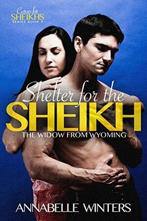 Shelter for the Sheikh: The Widow from Wyoming by Annabelle Winters