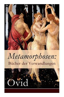 Metamorphosen: Bücher der Verwandlungen: Mythologie: Entstehung und Geschichte der Welt von Publius Ovidius Naso by Ovid