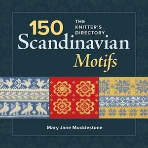 150 Scandinavian Motifs: The Knitter's Directory by Mary Jane Mucklestone