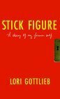 Stick Figure: A Diary of My Former Self by Lori Gottlieb