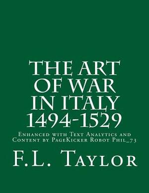 The Art of War in Italy 1494-1529: Enhanced with Text Analytics and Content by PageKicker Robot Phil_73 by Pagekicker Robot Phil_73, F. L. Taylor