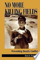 No More Killing Fields: Preventing Deadly Conflict by David A. Hamburg