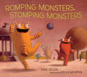 Romping Monsters, Stomping Monsters by Jane Yolen, Kelly Murphy