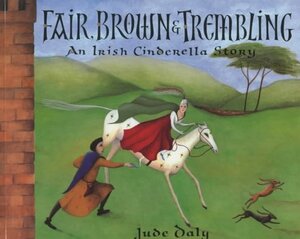 Fair, Brown and Trembling: An Irish Cinderella Story by Jude Daly