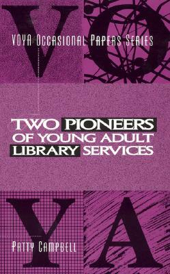 Two Pioneers of Young Adult Library Services: A Voya Occasional Paper by Patty Campbell