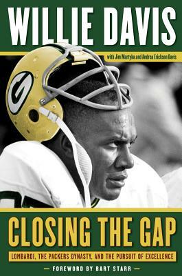 Closing the Gap: Lombardi, the Packers Dynasty, and the Pursuit of Excellence by Jim Martyka, Willie Davis, Andrea Erickson Davis