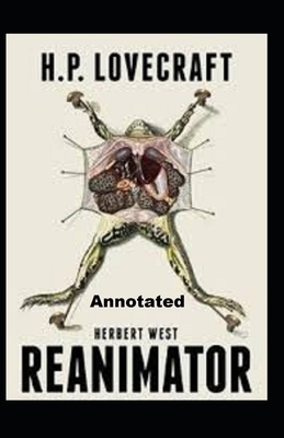 Herbert West Reanimator Annotated by H.P. Lovecraft