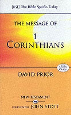 The Message Of 1 Corinthians: Life In The Local Church by David Prior