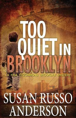 Too Quiet In Brooklyn: A Fina Fitzgibbons Brooklyn Mystery by Susan Russo Anderson