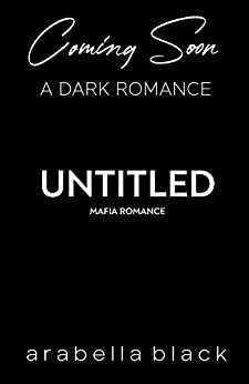 Untitled Mafia Romance Standalone by Arabella Black