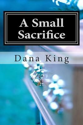 A Small Sacrifice: A Nick Forte Mystery by Dana King