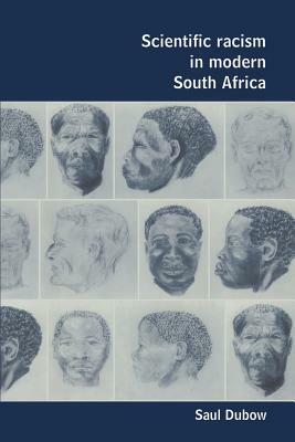 Scientific Racism in Modern South Africa by Saul Dubow