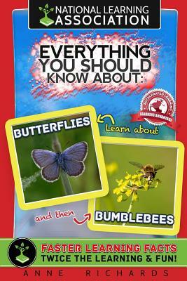 National learning Association Everything You Should Know About Butterflies and Bumble Bees Faster Learning Facts by Anne Richards