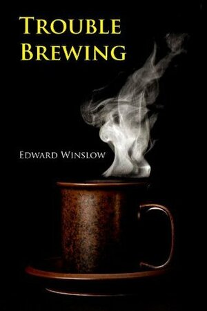 Trouble Brewing by Edward Winslow