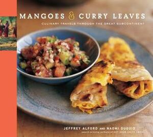 Mangoes & Curry Leaves: Culinary Travels Through the Great Subcontinent by Naomi Duguid, Jeffrey Alford