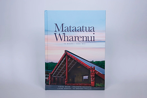 Mataatua Wharenui : Te Whare i Hoki Mai by Pouroto Ngaropo, Layne Harvey, Hirini Moko Mead, Te Onehou Phillis