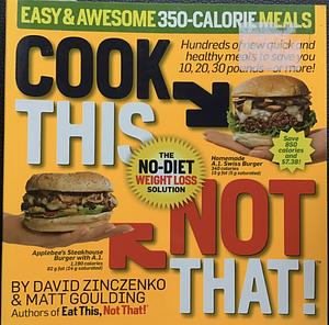 Cook This, Not That!: Easy & Awesome 350-Calorie Meals by David Zinczenko