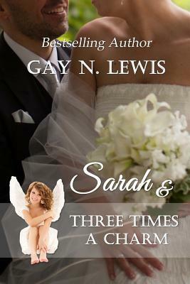 Sarah and Three Times a Charm by Gay N. Lewis