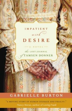 Impatient with Desire: The Lost Journal of Tamsen Donner by Gabrielle Burton