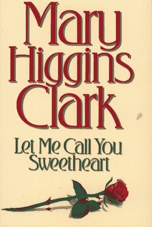 Let Me Call You Sweetheart by Mary Higgins Clark