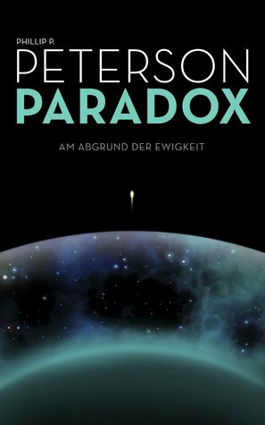 Paradox: Am Abgrund der Ewigkeit by Phillip P. Peterson