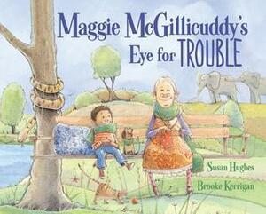 Maggie McGillicuddy's Eye for Trouble by Brooke Kerrigan, Susan Hughes