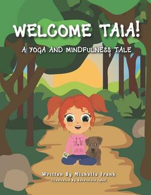Welcome Taia!: A Yoga and Mindfulness Tale by Michelle Frank