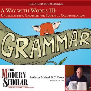 A Way With Words III - Understanding Grammar for Powerful Communication by M.D.C. Drout